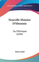 Nouvelle Histoire D'Abissinie: Ou D'Ethiopie (1684) 1120084571 Book Cover