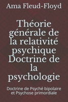 Théorie générale de la relativité psychique Doctrine de la psychologie: Doctrine de Psyché bipolaire et Psychose primordiale B08P4RMYR8 Book Cover