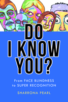 Do I Know You?: From Face Blindness to Super Recognition 1421447533 Book Cover