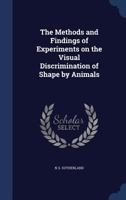 The Methods and Findings of Experiments on the Visual Discrimination of Shape by Animals - Primary Source Edition 1376889080 Book Cover