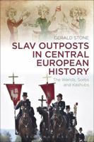 Slav Outposts in Central European History: The Wends, Sorbs and Kashubs 1472592107 Book Cover