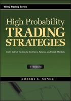 High Probability Trading Strategies: Entry to Exit Tactics for the Forex, Futures, and Stock Markets (Wiley Trading) 0470181664 Book Cover