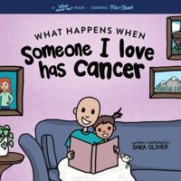 What Happens When Someone I Love Has Cancer?: Explain the Science of Cancer and How a Loved One's Diagnosis and Treatment Affects a Kid's Day-To-day Life 0578571382 Book Cover