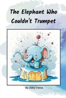 The Elephant Who Couldn't Trumpet B0C9S4VNCT Book Cover