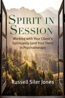 Spirit in Session: Working with Your Client’s Spirituality (and Your Own) in Psychotherapy 1599475618 Book Cover