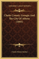 Clarke County, Georgia And The City Of Athens 1120177650 Book Cover