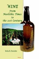 Wine: From Neolithic Times to the 21st Century 0875864767 Book Cover