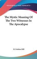 The Mystic Meaning of the Two Witnesses in the Apocalypse 1425331742 Book Cover