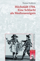 Höchstädt 1704. Eine Schlacht ALS Medienereignis: Kriegsberichterstattung Und Gelegenheitsdichtung Im Spanischen Erbfolgekrieg 3506771043 Book Cover
