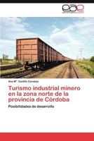 Turismo Industrial Minero En La Zona Norte de La Provincia de Cordoba 3848472325 Book Cover