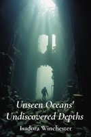 Unseen Oceans' Undiscovered Depths: A daring expedition to the deepest trenches, discovering fantastical creatures, charting uncharted territories B0F2PHLLRT Book Cover