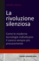 La rivoluzione silenziosa: Come le moderne tecnologie individuano il cancro sempre più precocemente (Italian Edition) 3690353297 Book Cover