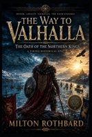 The Way to Valhalla: The Oath of the Northern Kings a Viking Historical Epic B0H96KLQPT Book Cover