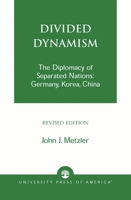 Divided Dynamism: The Diplomacy of Separated Nations: Germany, Korea, and China 076186346X Book Cover