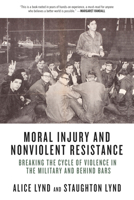 Moral Injury and Nonviolent Resistance: Breaking the Cycle of Violence in the Military and Behind Bars 1629633798 Book Cover