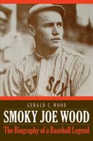 Smoky Joe Wood: The Biography of a Baseball Legend 0803278411 Book Cover