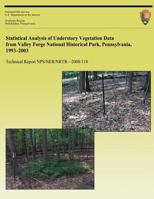 Statistical Analysis of Understory Vegetation Data from Valley Forge National Historical Park, Pennsylvania, 1993 - 2003 1492804509 Book Cover