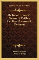 Dr. Franz Hartmann's Diseases Of Children And Their Homeopathic Treatment 1141998971 Book Cover