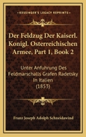 Der Feldzug Der Kaiserl. Konigl. Osterreichischen Armee, Part 1, Book 2: Unter Anfuhrung Des Feldmarschalls Grafen Radetsky In Italien (1853) 1160884374 Book Cover