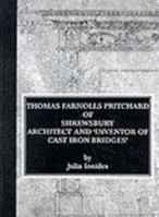 Thomas Farnolls Pritchard of Shrewsbury: Architect and 'Inventor of Cast Iron Bridges' 0952836718 Book Cover