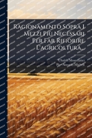 Ragionamento Sopra I Mezzi Più Necessarj Per Far Rifiorire L'agricoltura... (Italian Edition) 1024882608 Book Cover