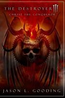 The Destroyer III: Christ the Conqueror 1543268285 Book Cover