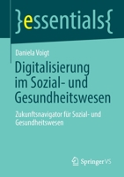 Digitalisierung im Sozial- und Gesundheitswesen: Zukunftsnavigator für Sozial- und Gesundheitswesen (essentials) 3658383593 Book Cover