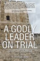 A GODLY LEADER ON TRIAL: A Fresh Look at Nehemiah 1499062176 Book Cover