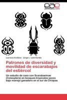 Patrones de diversidad y movilidad de escarabajos del estiércol: Un estudio de caso con Scarabaeinae (Coleoptera) en bosques tropicales secos bajo ... en el sur de Chiapas 3844345817 Book Cover