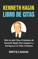 KENNETH HAGIN LIBRO DE CITAS: Más de 400 Citas Cristianas de Kenneth Hagin Para Inspirar y Enriquecer tu Vida Cristiana (Spanish Edition) B0H5J3FXXD Book Cover