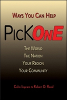 Pick One: Ways You Can Help The World, The Nation, Your Region, Your Community 1934759309 Book Cover