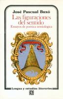 Las Figuraciones del Sentido: Ensayos de Poetica Semiologica (Seccion de Obras de Lengua y Estudios Literarios) 968161836X Book Cover