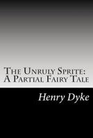 The Unruly Sprite A Partial Fairy Tale 1517526272 Book Cover