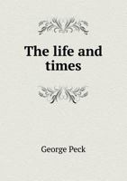 The Life and Times of REV. George Peck, D.D. 1178321509 Book Cover