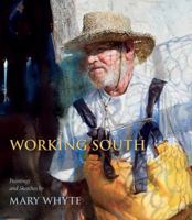 Working South: Paintings and Sketches by Mary Whyte 1570039674 Book Cover