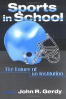 Sports in School: The Future of an Institution 0807739707 Book Cover