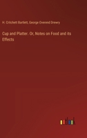 Cup and Platter. Or, Notes on Food and its Effects 3385490618 Book Cover