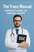 The Trans Manual: Layman's Guide to Gender Theory B0GGGZV3RS Book Cover