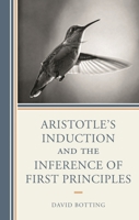 Aristotle's Induction and the Inference of First Principles 1666950211 Book Cover