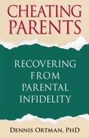 Cheating Parents: Recovering From Parental Infidelity 0882824562 Book Cover