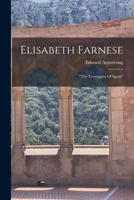 Elisabeth Farnese, the Termagant of Spain 1016749988 Book Cover