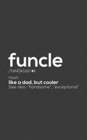 Funcle: Funcle - Like A Dad But Way Cooler Notebook ! See Also Handsome And Exceptional - Perfect Cool Funcle Defined Doodle Diary Book Gift To Explain The Meaning And Definition Of A Fun Uncle! From  1099239036 Book Cover