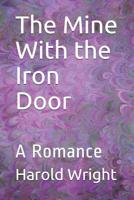 Mine with the Iron Door: A Romance, The (The Collected Works of Harold Bell Wright - 18 Volumes) B000HEDCZ4 Book Cover