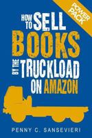 How to Sell Books by the Truckload on Amazon - 2018 Edition!: Power Pack: Sell Books by the Truckload & Get Reviews by the Truckload 1508563365 Book Cover