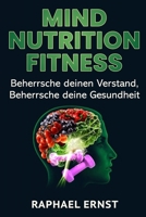 Mind Nutrition Fitness: Beherrsche deinen Verstand,  Beherrsche deine Gesundheit (German Edition) 1678937916 Book Cover