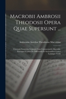 Macrobii Ambrosii Theodosii Opera Quae Supersunt ...: Ciceronis Somnium Scipionis Cum Commentariis Macrobii. Excerpta E Libro De Differentiis Et Societatibus Graeci Latinique Verbi 1016967578 Book Cover