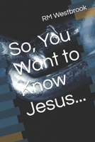 So, You Want to Know Jesus... B0FV7Z8Q3V Book Cover