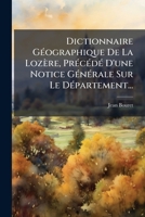 Dictionnaire GÃ(c)ographique De La Lozère, PrÃ(c)cÃ(c)dÃ(c) D'une Notice GÃ(c)nÃ(c)rale Sur Le DÃ(c)partement... (French Edition) 1024647544 Book Cover