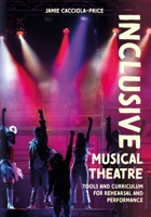Inclusive Musical Theater: Tools and Curriculum for Rehearsal and Performance 1835953050 Book Cover