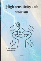 High sensitivity and stoicism: A path to a more contented life B0GKT9FZ6T Book Cover